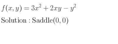 The f(x,y)=3x^2+2xy-y^2 is Saddle(0,0)